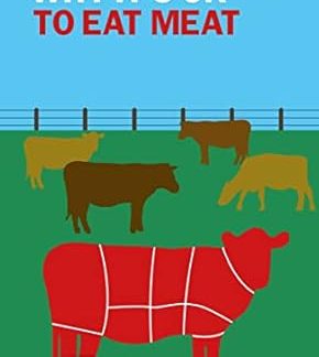 Why It's OK to Eat Meat (Why It's OK: The Ethics and Aesthetics of How We Live)