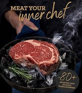 Meat Your Inner Chef: 80+ recepten voor de echte vleesliefhebber