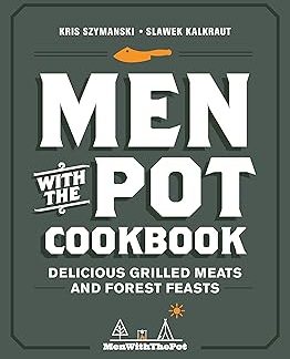 Men with the Pot Cookbook: Delicious Grilled Meats and Forest Feasts