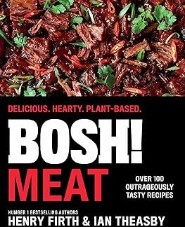 BOSH! Meat: The bestselling plant-based, meat-free cookbook from your go-to vegan authors, with new delicious, easy and simple recipes to explore